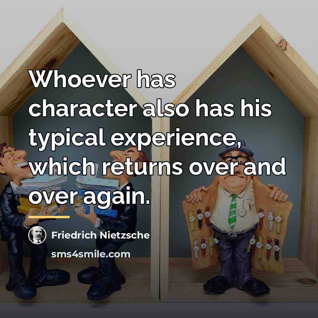 “Whoever has character also has his typical experience, which returns…” quote by Friedrich Nietzsche