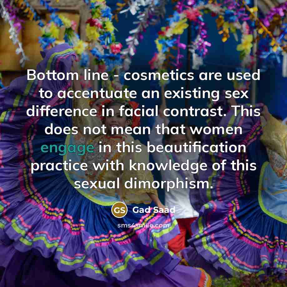 “Bottom line - cosmetics are used to accentuate an existing…” quote by Gad Saad