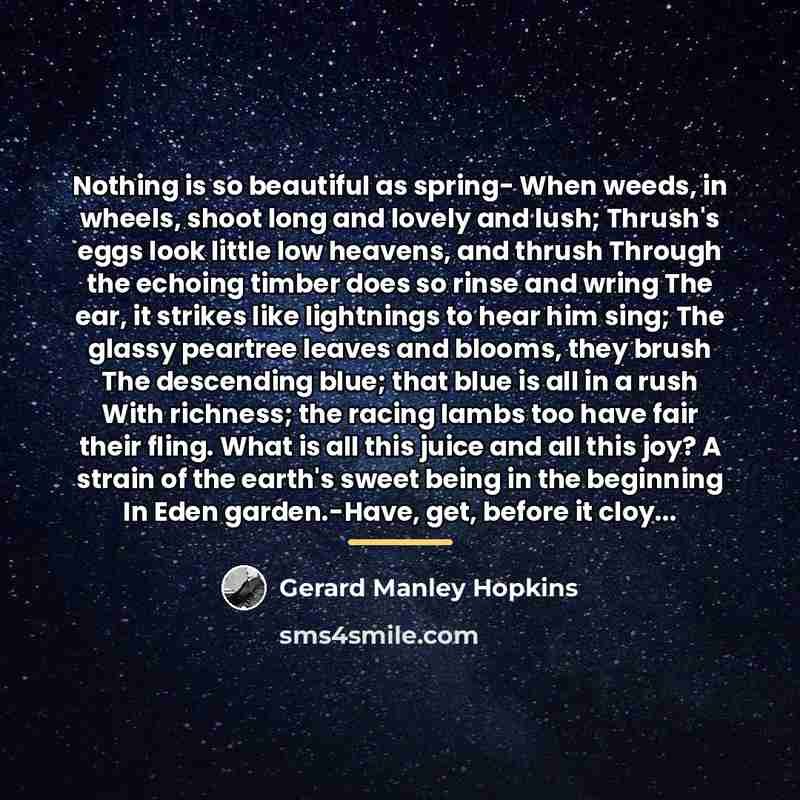 “Nothing is so beautiful as spring- When weeds, in wheels,…” quote by Gerard Manley Hopkins