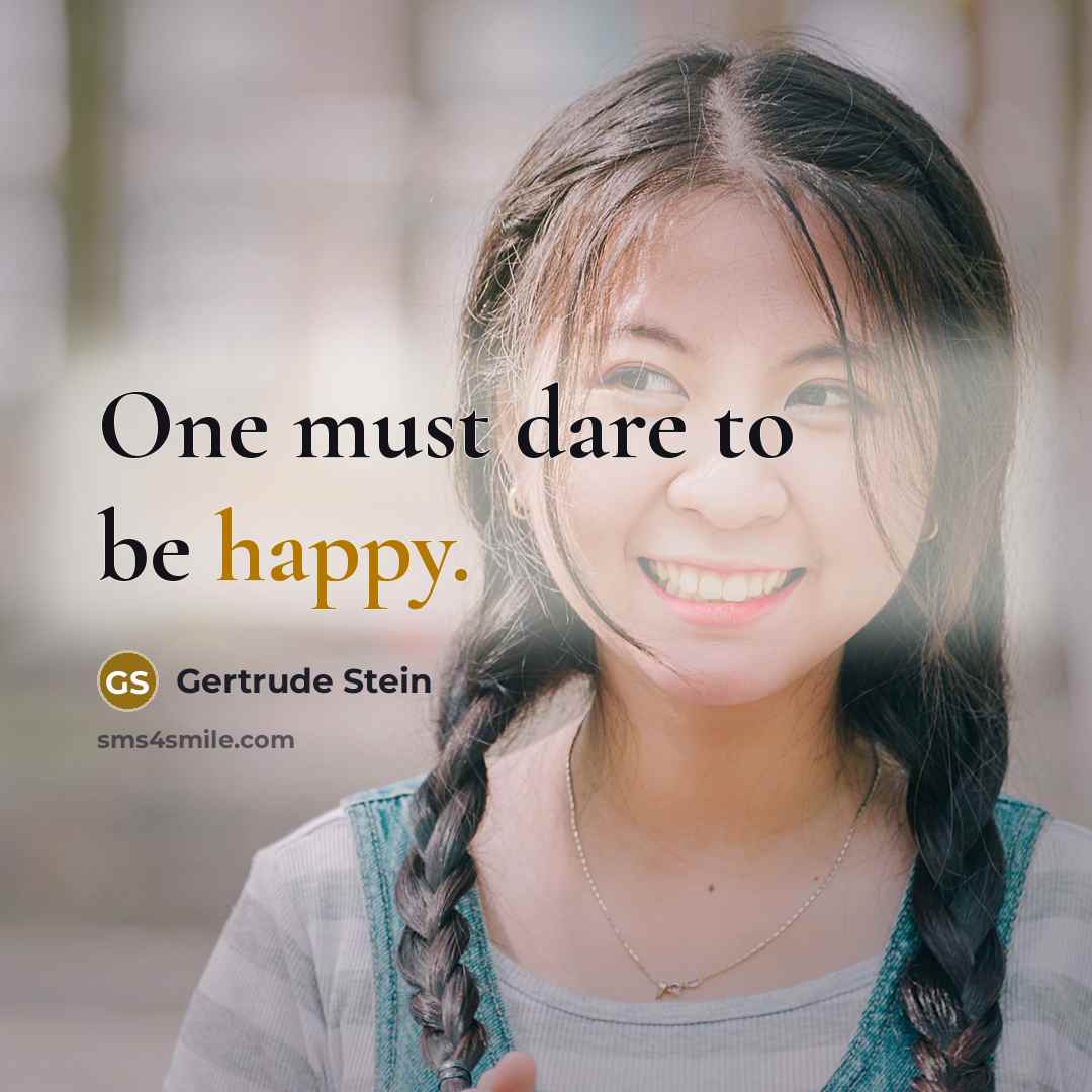 “One must dare to be happy.…” quote by Gertrude Stein