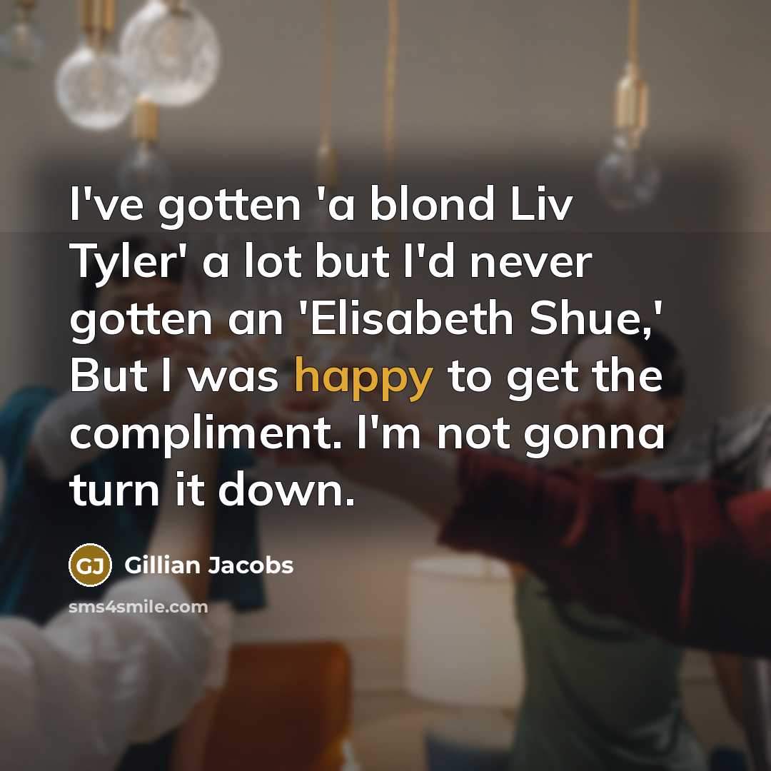 “I've gotten 'a blond Liv Tyler' a lot but I'd…” quote by Gillian Jacobs