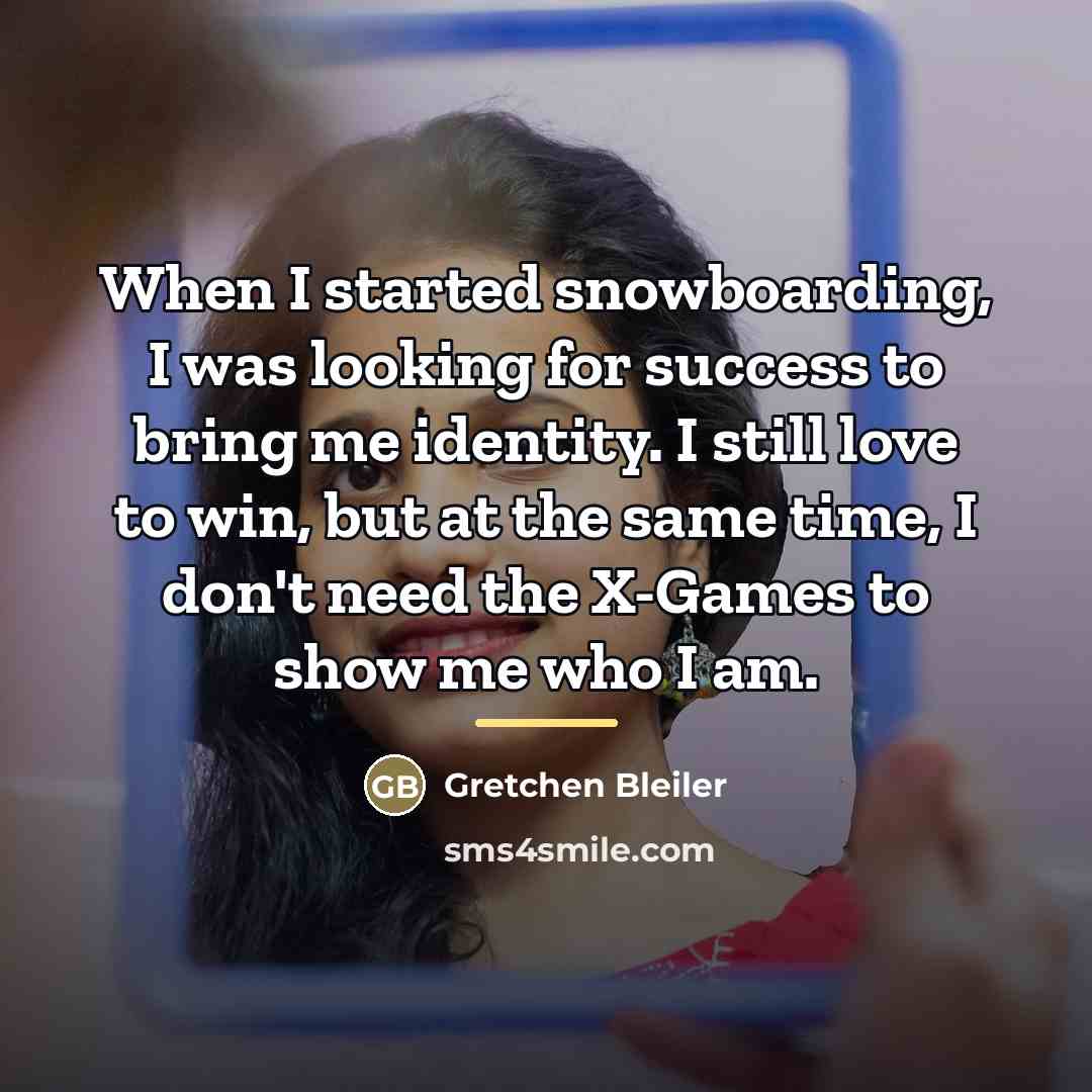 “When I started snowboarding, I was looking for success to…” quote by Gretchen Bleiler