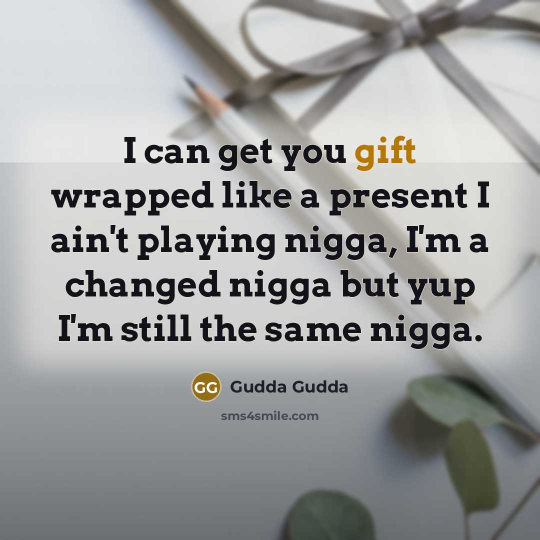 “I can get you gift wrapped like a present I…” quote by Gudda Gudda