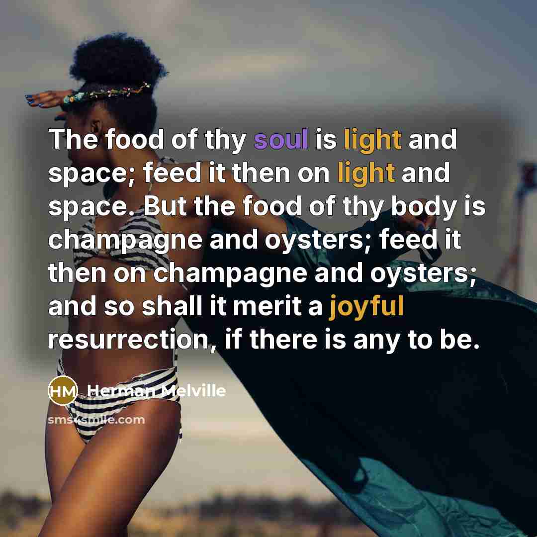 “The food of thy soul is light and space; feed…” quote by Herman Melville