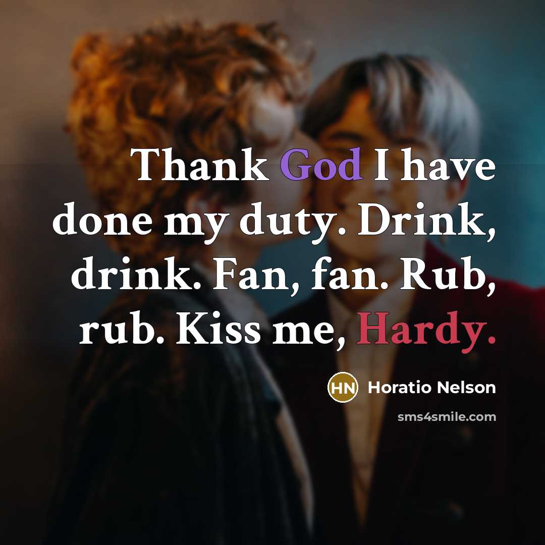 “Thank God I have done my duty. Drink, drink. Fan,…” quote by Horatio Nelson