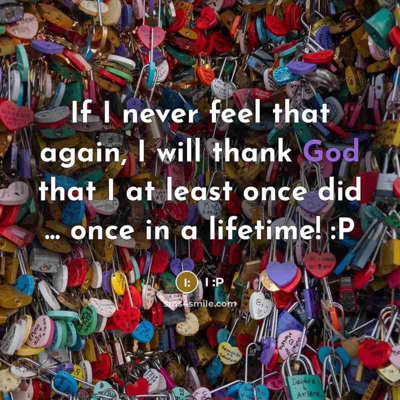 “If I never feel that again, I will thank God…” quote by I :P