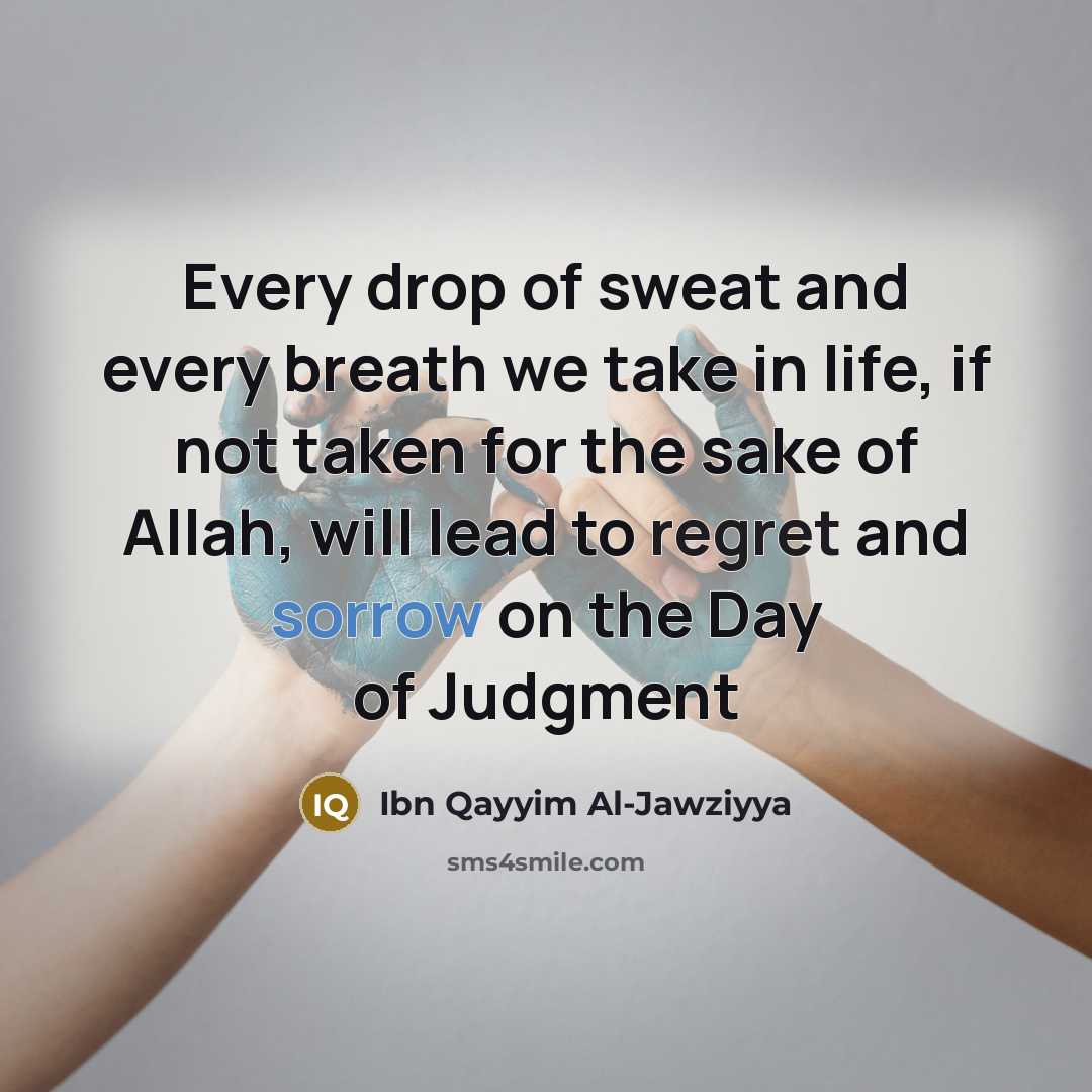 “Every drop of sweat and every breath we take in…” quote by Ibn Qayyim Al-Jawziyya