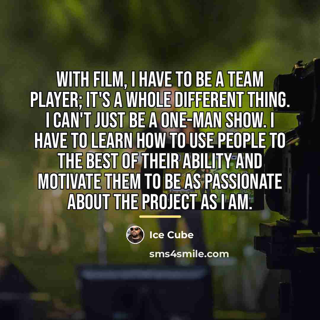 “With film, I have to be a team player; it's…” quote by Ice Cube