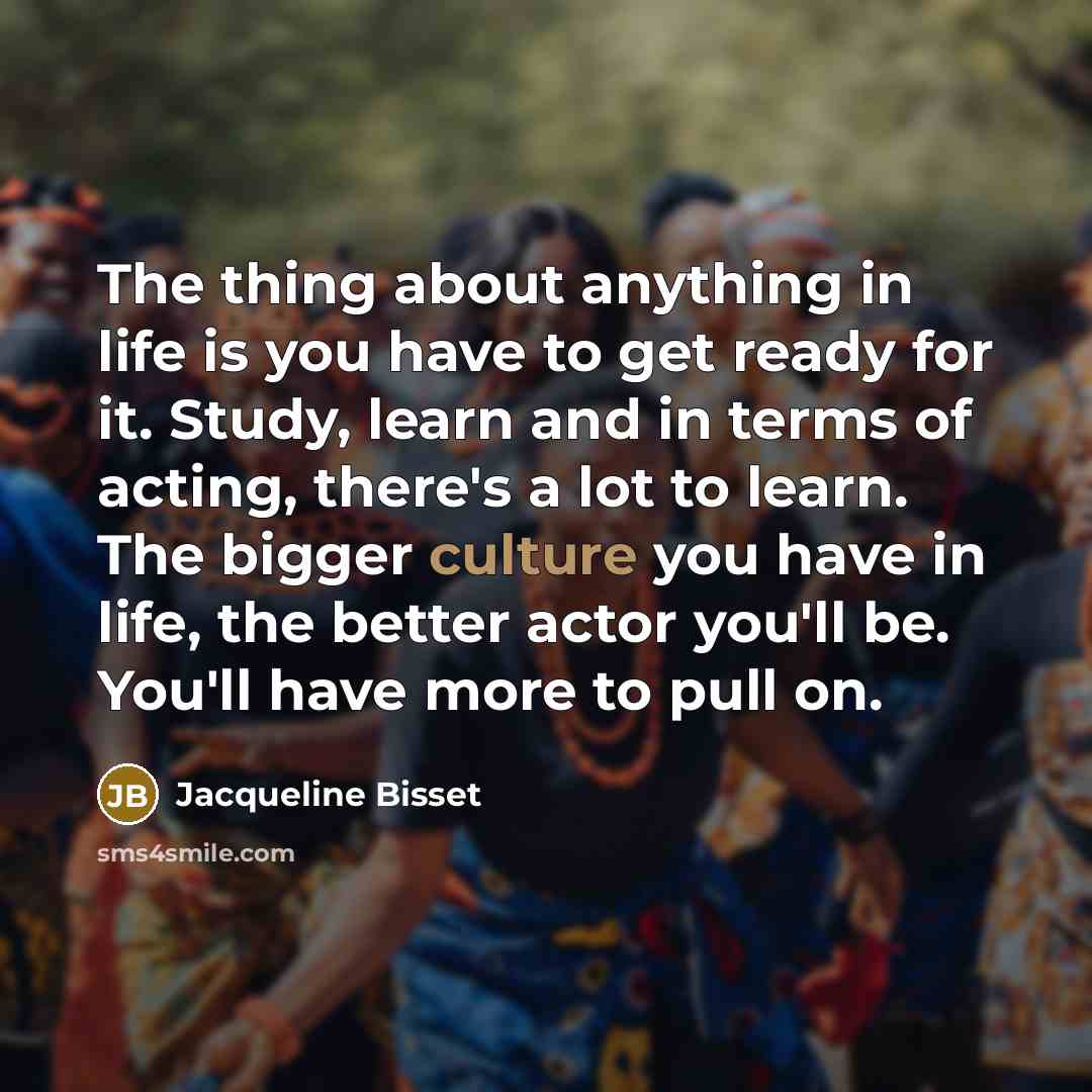 “The thing about anything in life is you have to…” quote by Jacqueline Bisset