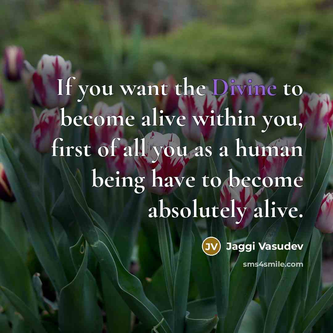 “If you want the Divine to become alive within you,…” quote by Jaggi Vasudev