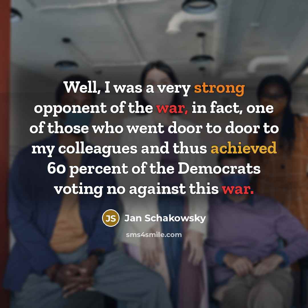 “Well, I was a very strong opponent of the war,…” quote by Jan Schakowsky