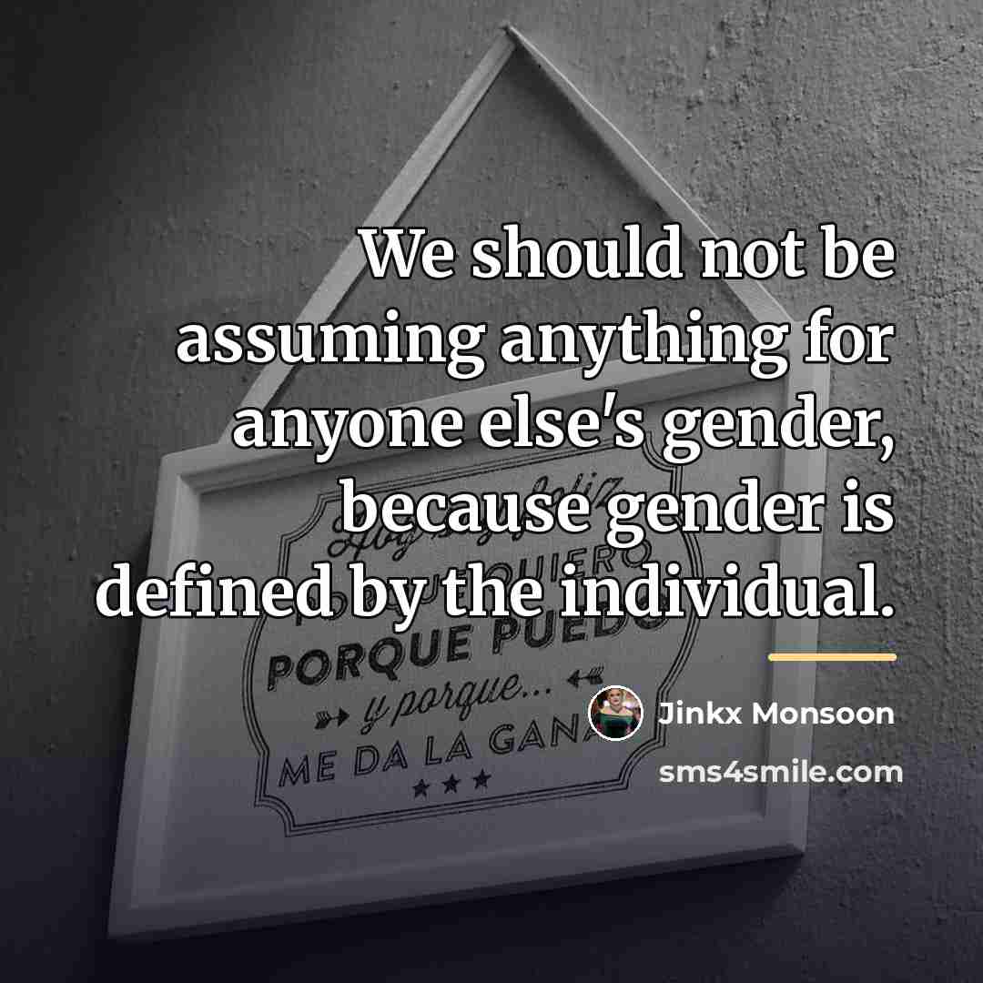 “We should not be assuming anything for anyone else's gender,…” quote by Jinkx Monsoon
