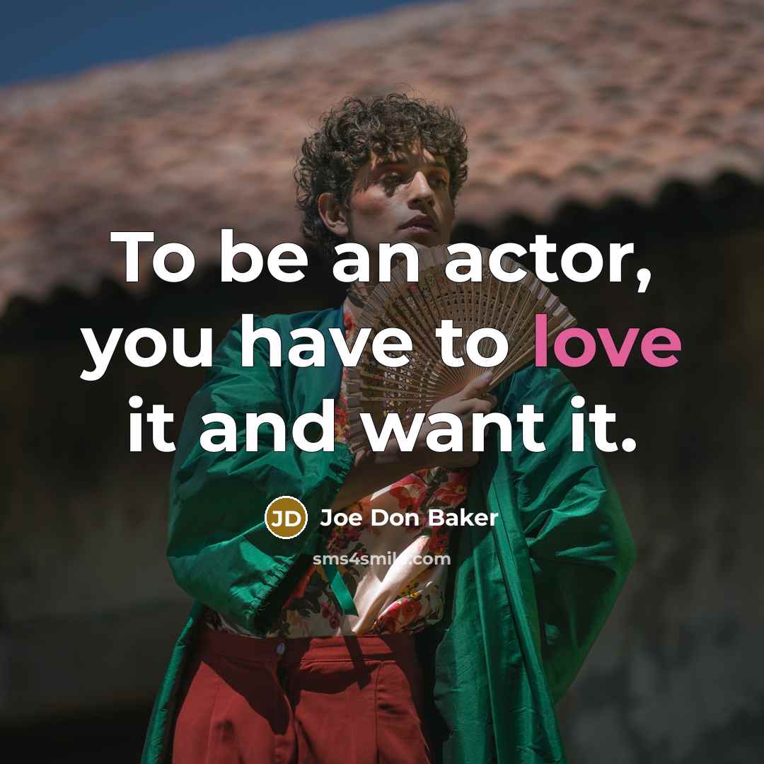 “To be an actor, you have to love it and…” quote by Joe Don Baker