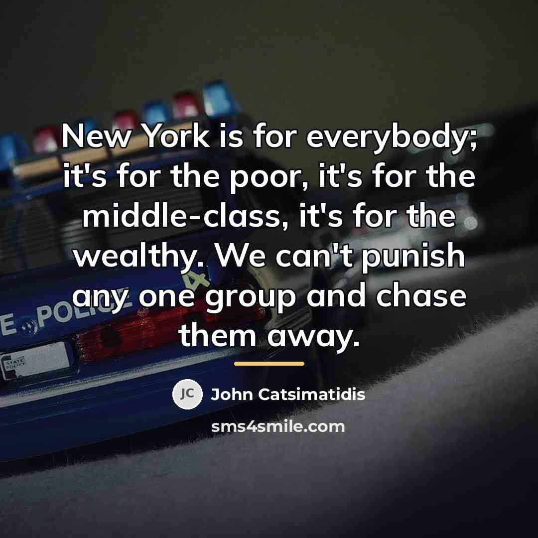 “New York is for everybody; it's for the poor, it's…” quote by John Catsimatidis