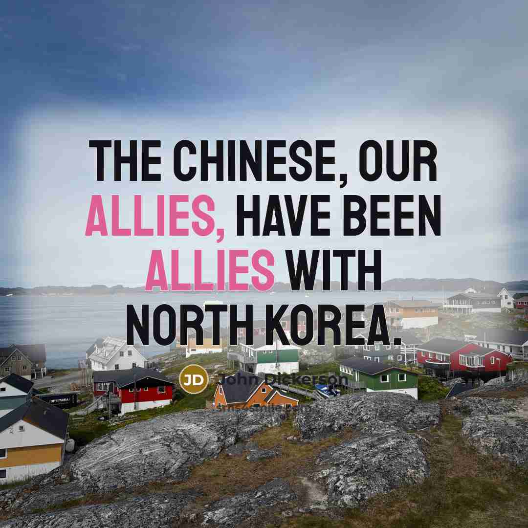 “The Chinese, our allies, have been allies with North Korea.…” quote by John Dickerson