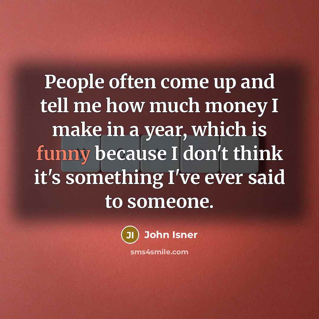 “People often come up and tell me how much money…” quote by John Isner