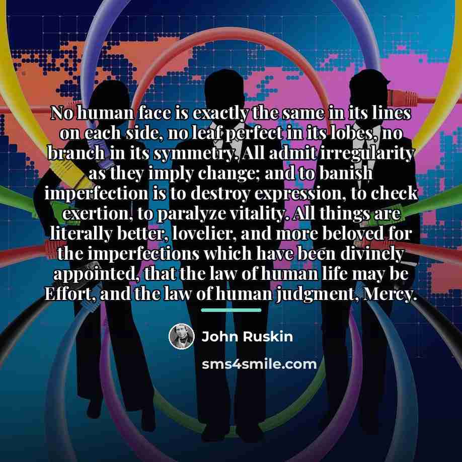 “No human face is exactly the same in its lines…” quote by John Ruskin
