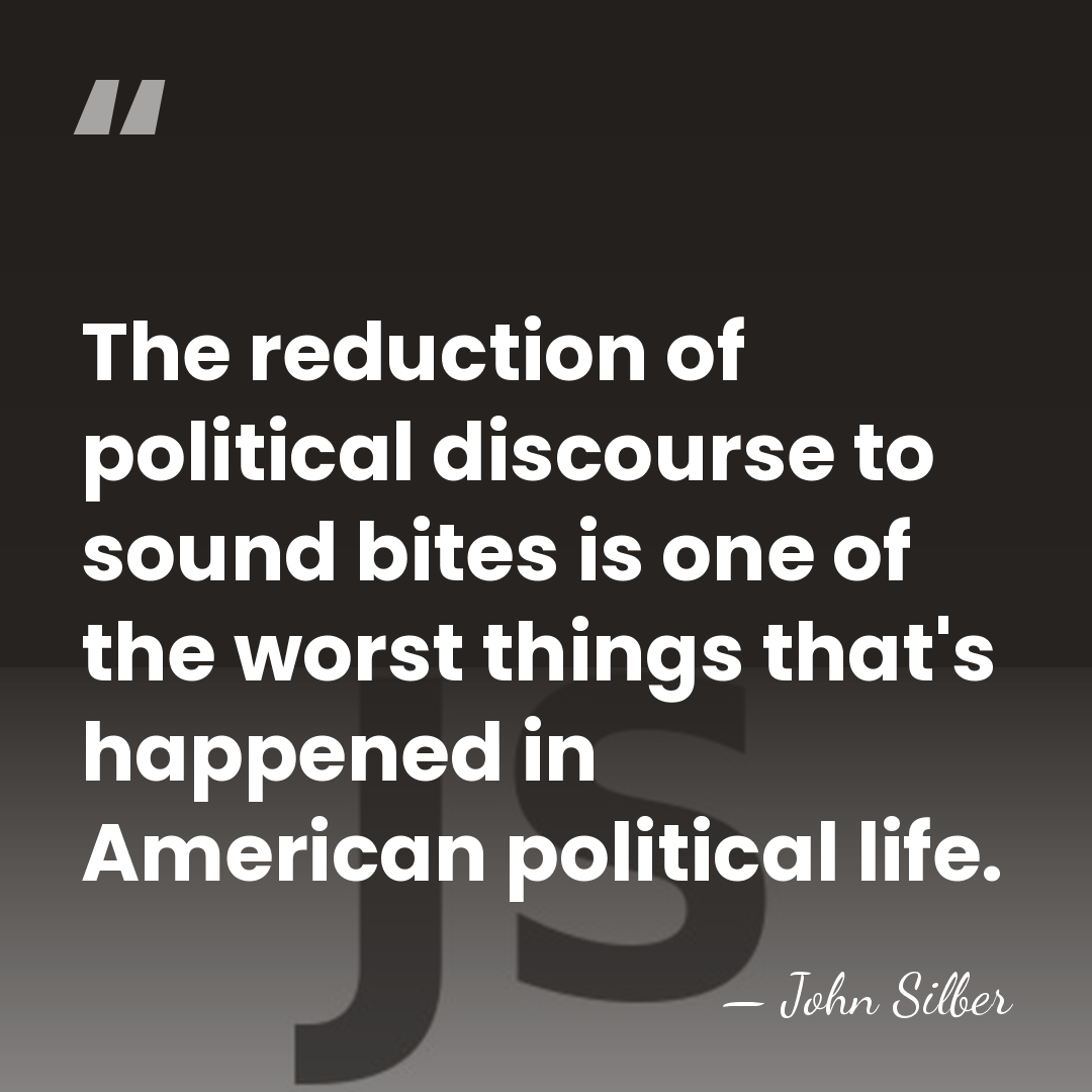 The reduction of political discourse to sound bites is one of the&hellip; - John Silber