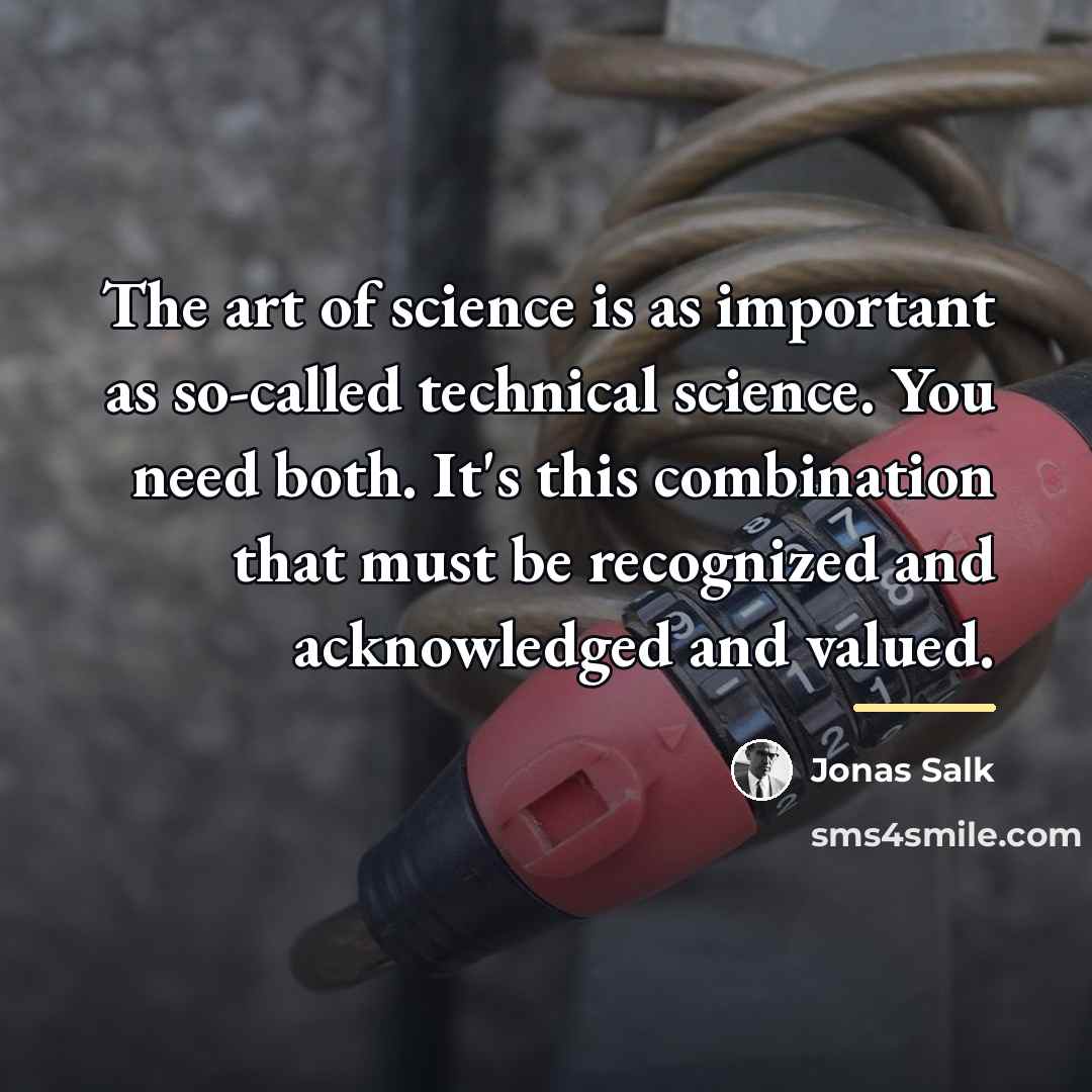 “The art of science is as important as so-called technical…” quote by Jonas Salk