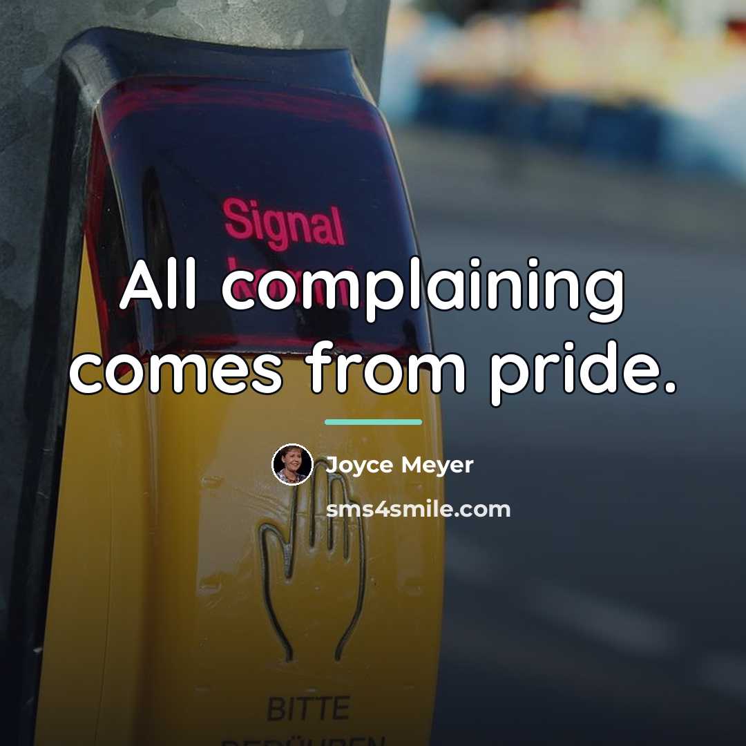 “All complaining comes from pride.…” quote by Joyce Meyer