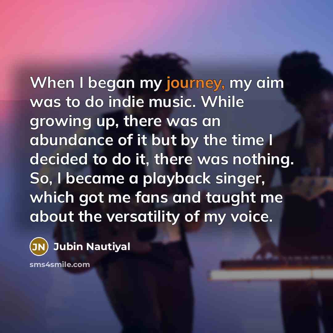 “When I began my journey, my aim was to do…” quote by Jubin Nautiyal
