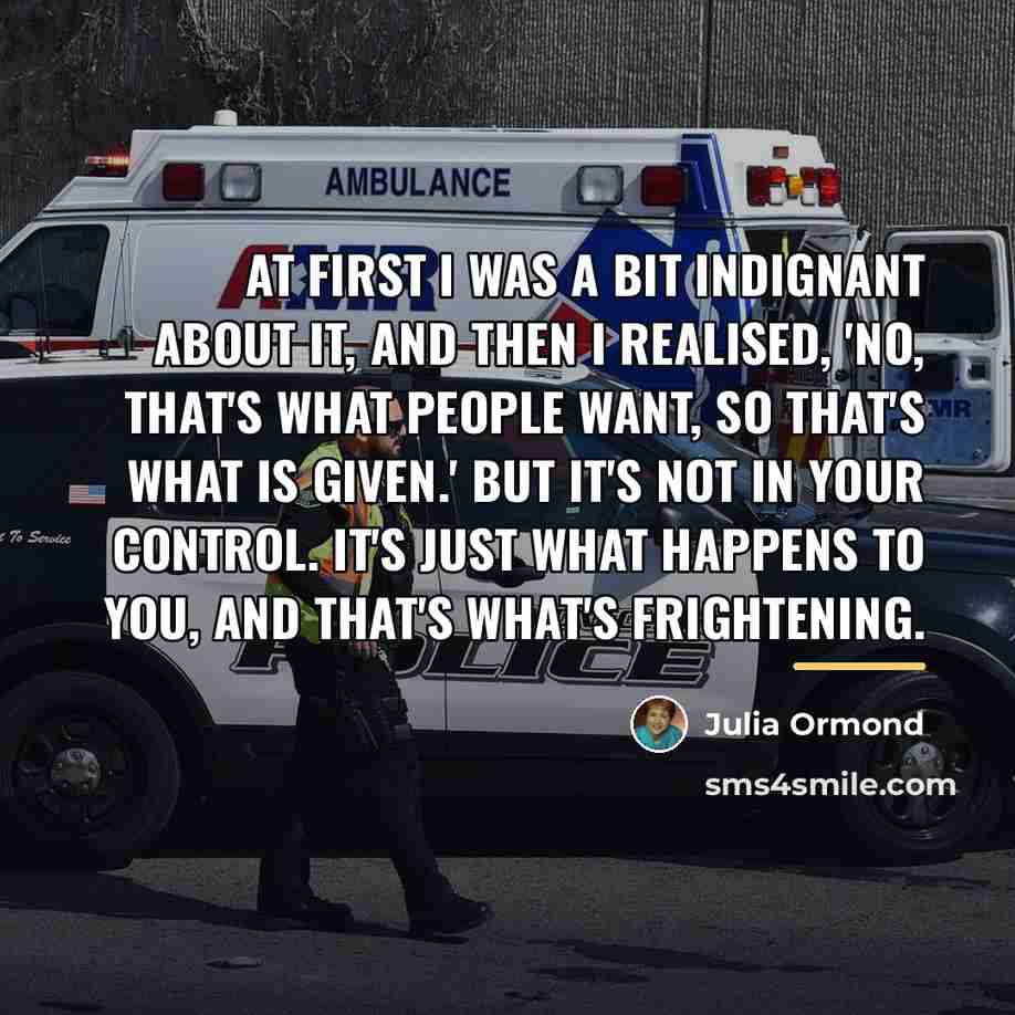 “At first I was a bit indignant about it, and…” quote by Julia Ormond