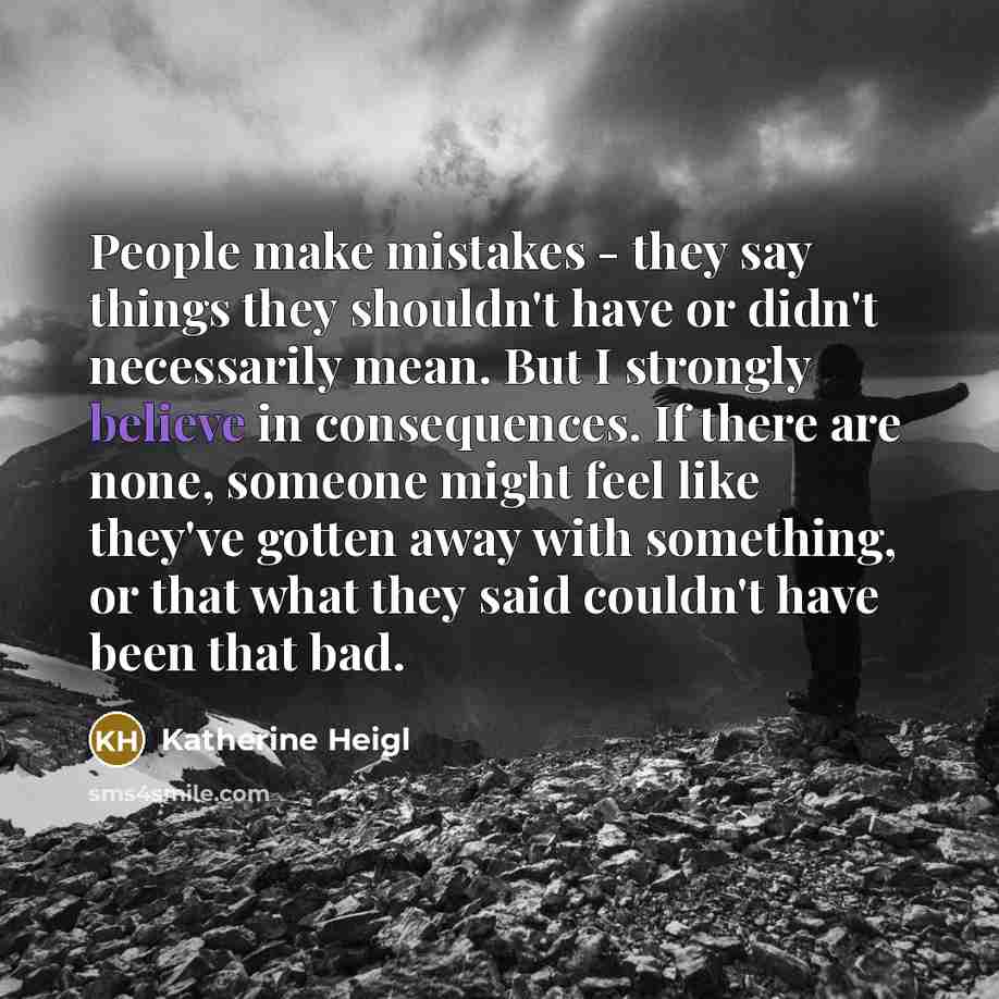 “People make mistakes - they say things they shouldn't have…” quote by Katherine Heigl