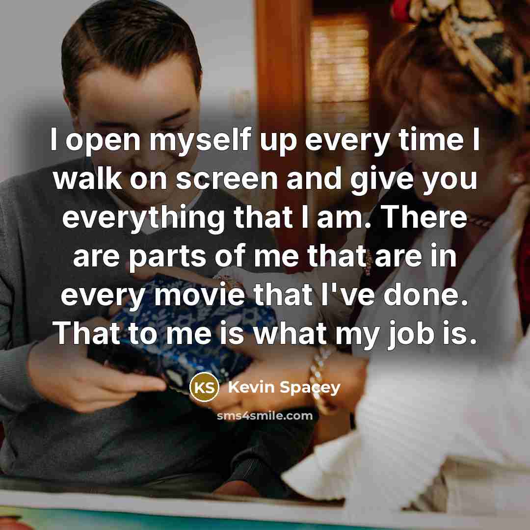 “I open myself up every time I walk on screen…” quote by Kevin Spacey