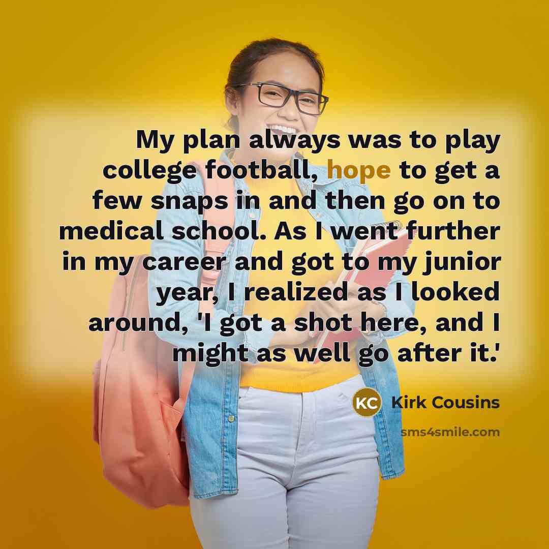 “My plan always was to play college football, hope to…” quote by Kirk Cousins