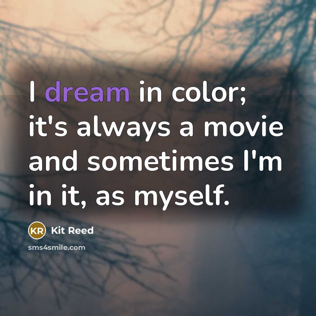“I dream in color; it's always a movie and sometimes…” quote by Kit Reed