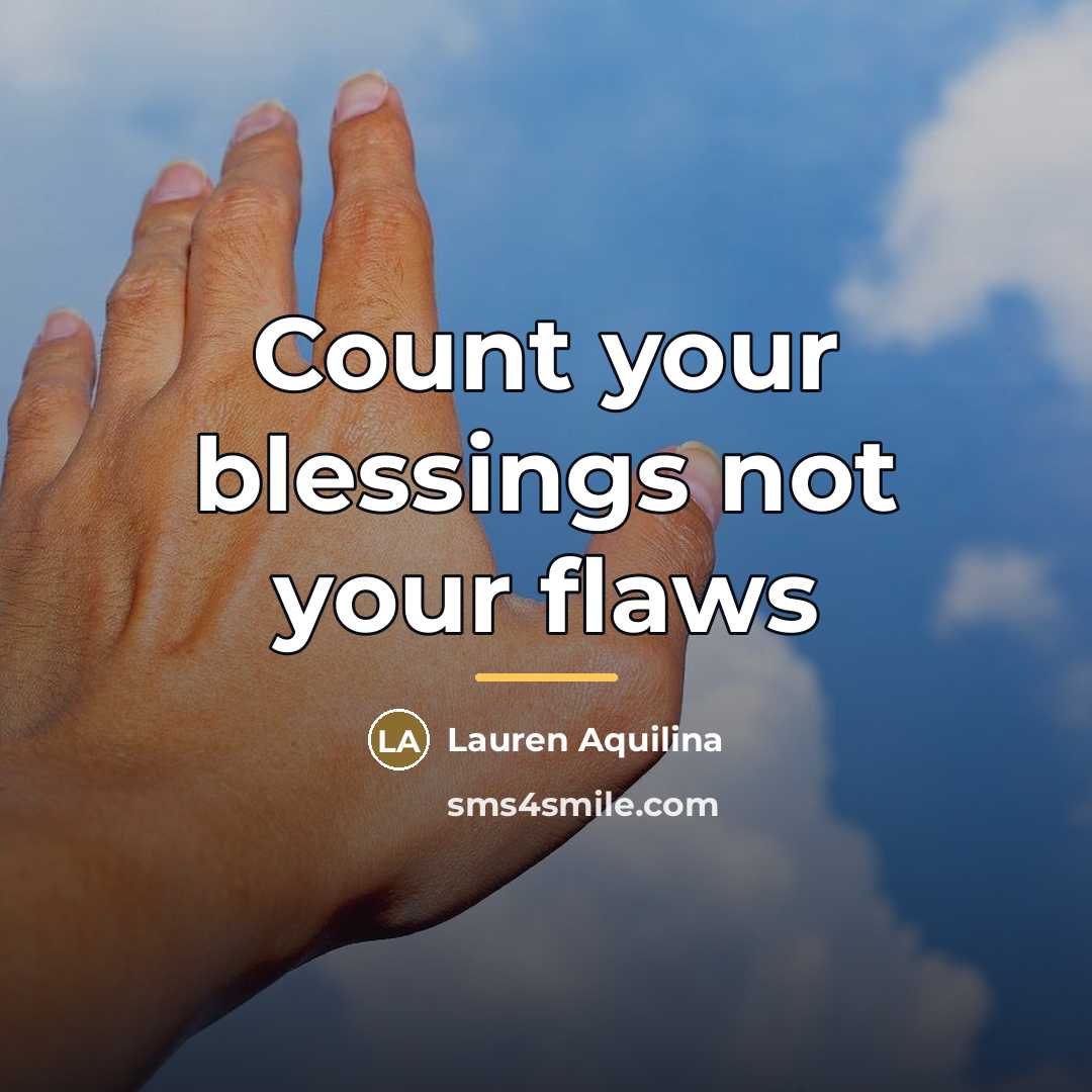 “Count your blessings not your flaws…” quote by Lauren Aquilina