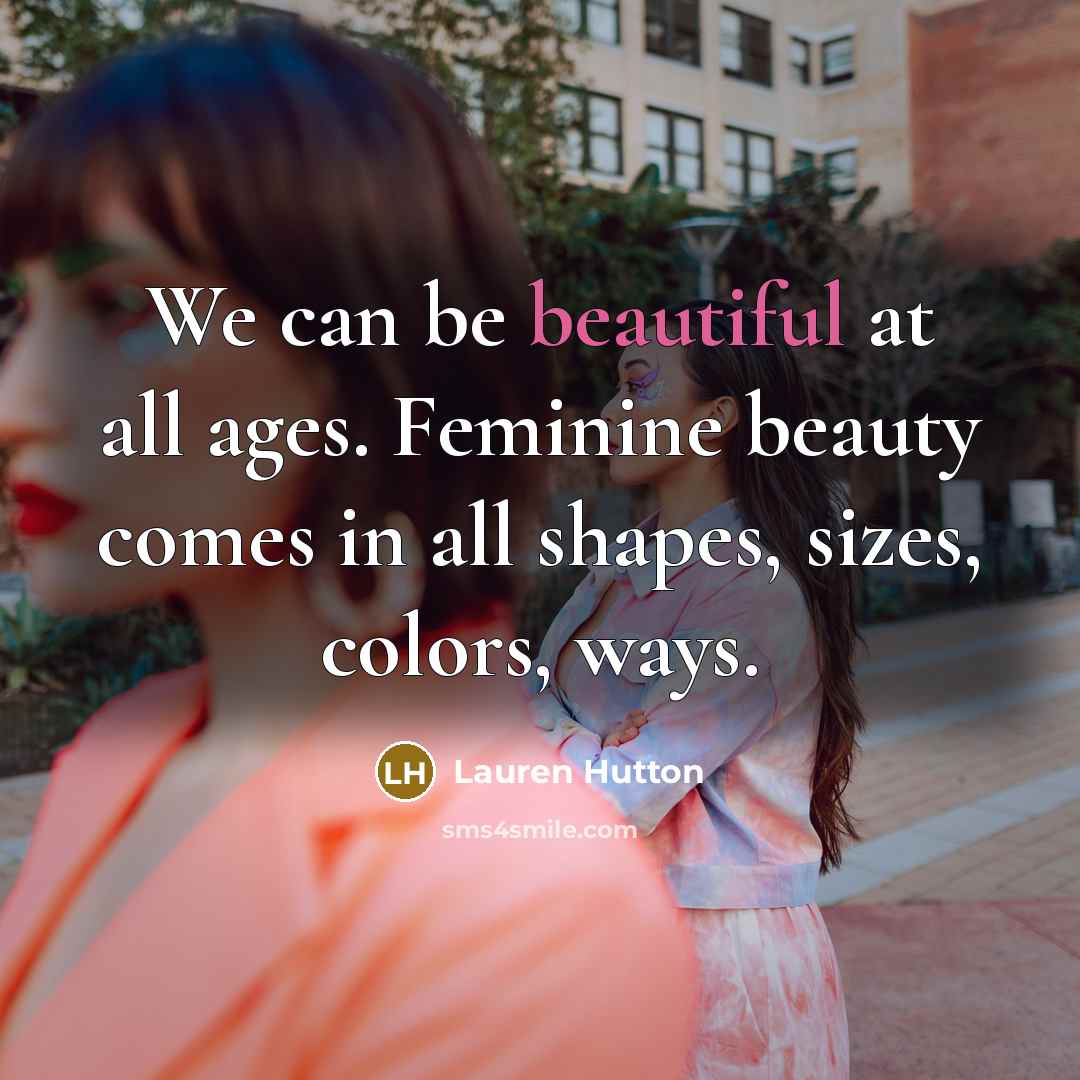 “We can be beautiful at all ages. Feminine beauty comes…” quote by Lauren Hutton