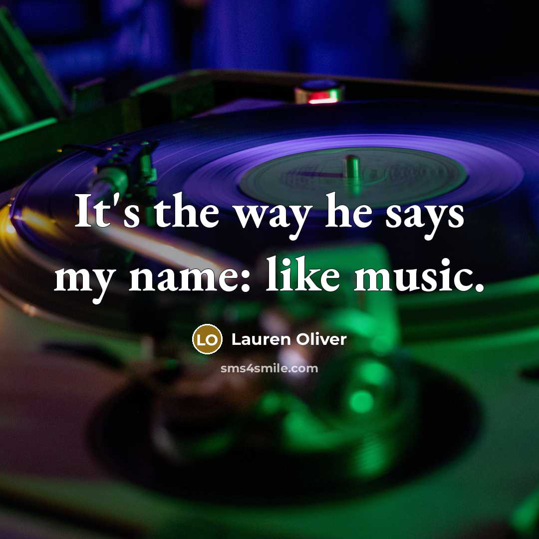 “It's the way he says my name: like music.…” quote by Lauren Oliver