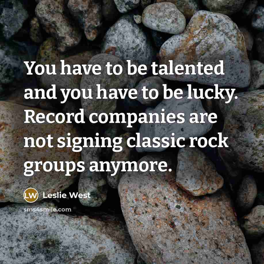 “You have to be talented and you have to be…” quote by Leslie West