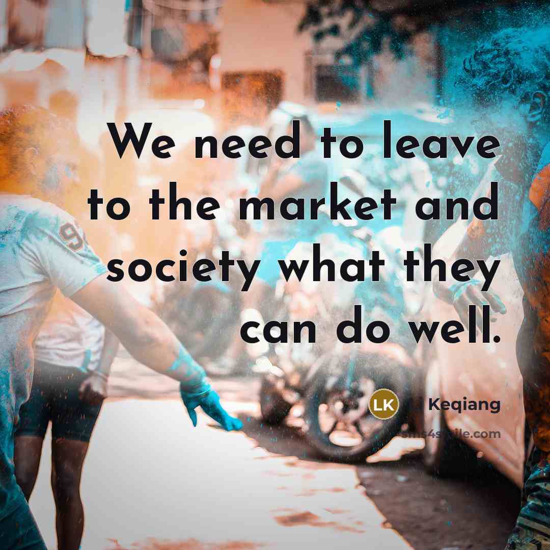 “We need to leave to the market and society what…” quote by Li Keqiang
