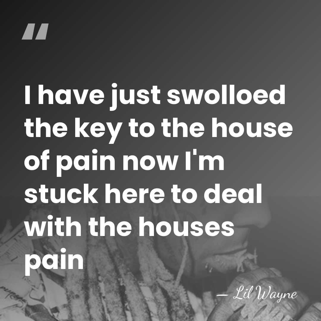 I have just swolloed the key to the house of pain now&hellip; - Lil Wayne