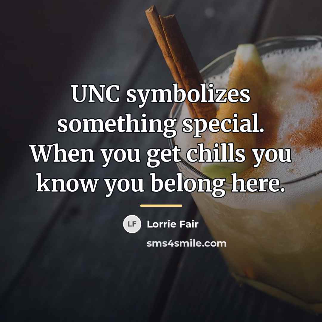 “UNC symbolizes something special. When you get chills you know…” quote by Lorrie Fair
