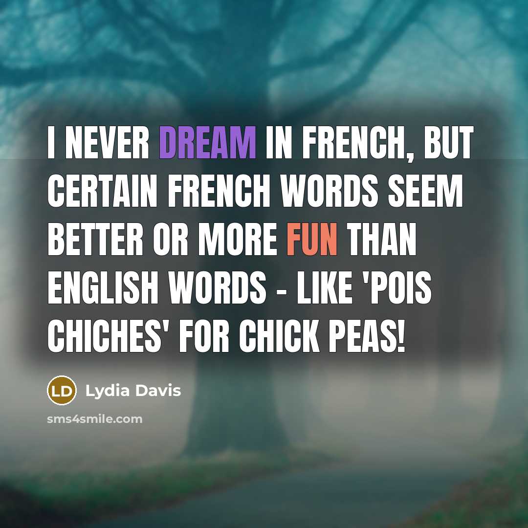 “I never dream in French, but certain French words seem…” quote by Lydia Davis