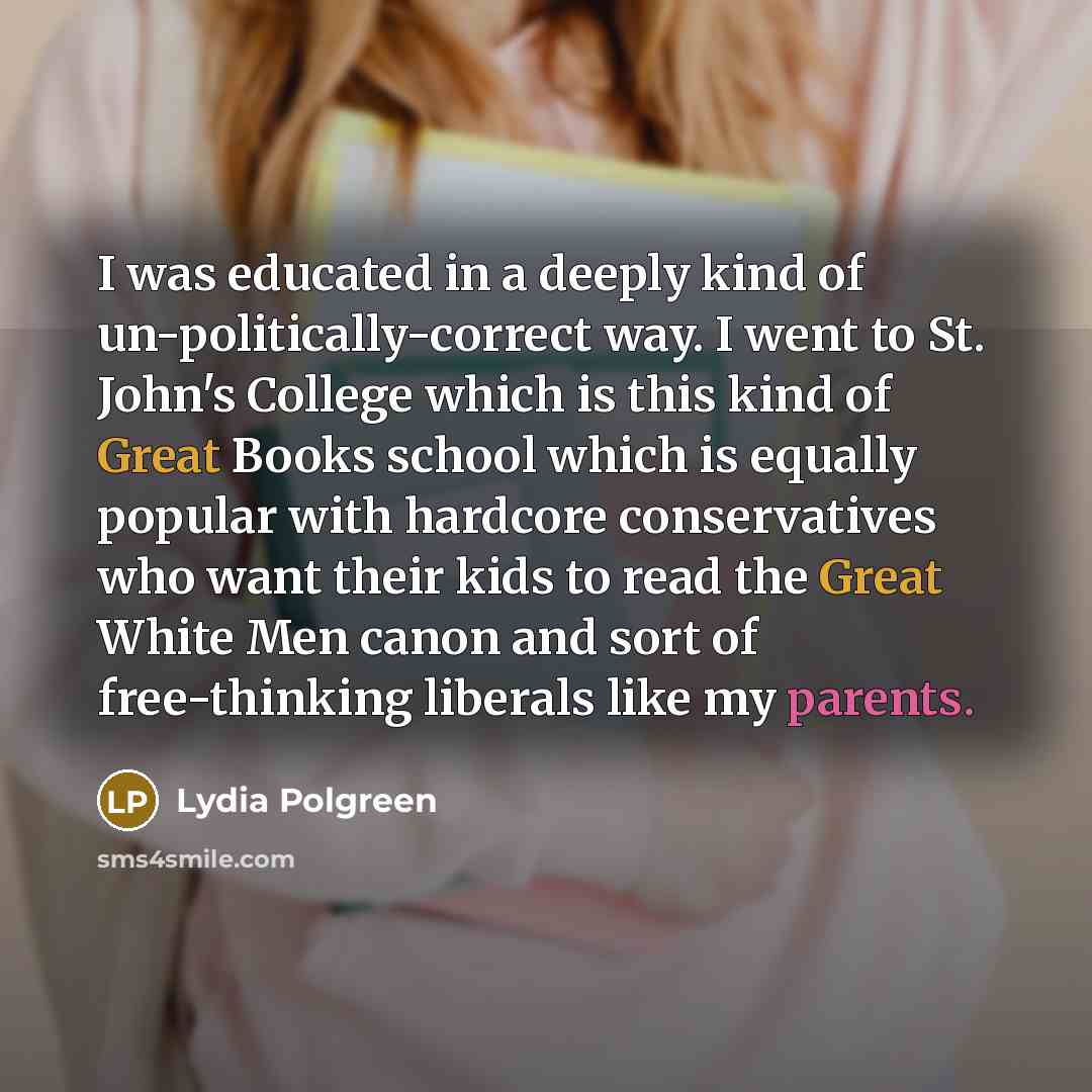 “I was educated in a deeply kind of un-politically-correct way.…” quote by Lydia Polgreen