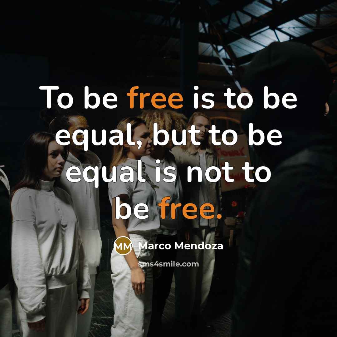 “To be free is to be equal, but to be…” quote by Marco Mendoza