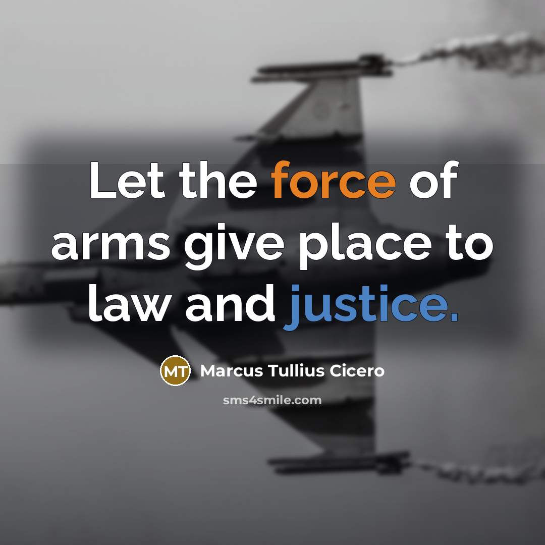 “Let the force of arms give place to law and…” quote by Marcus Tullius Cicero