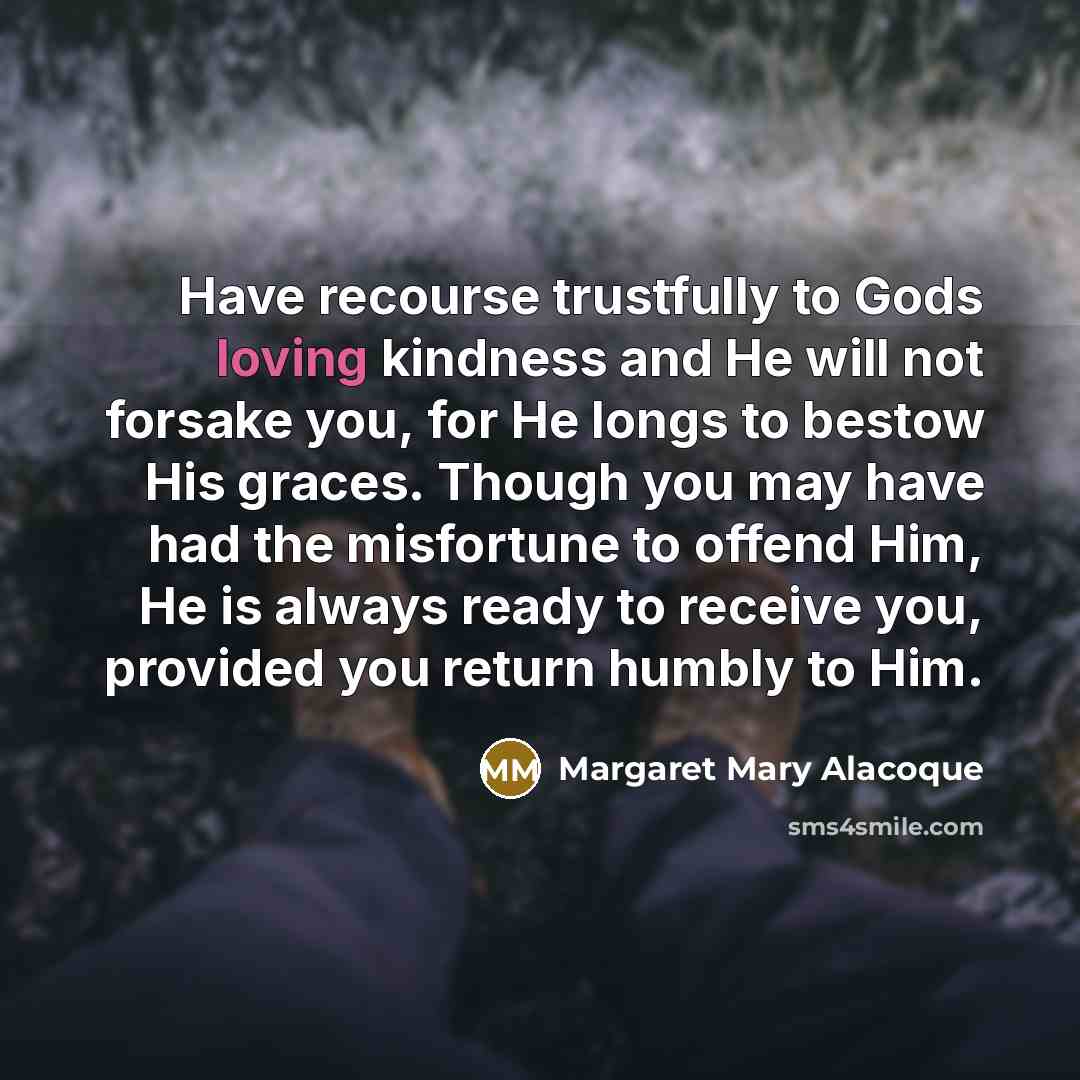 “Have recourse trustfully to Gods loving kindness and He will…” quote by Margaret Mary Alacoque