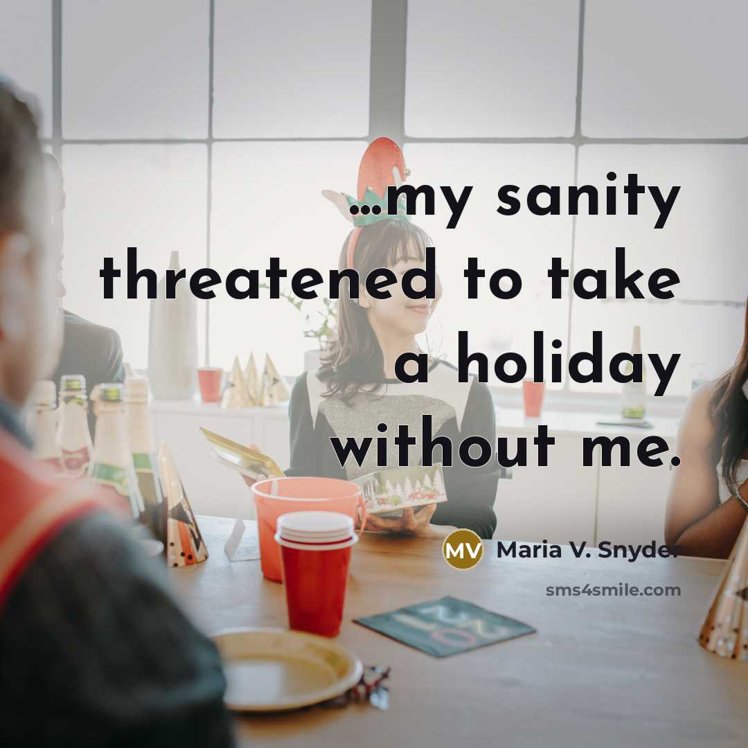 “...my sanity threatened to take a holiday without me.…” quote by Maria V. Snyder