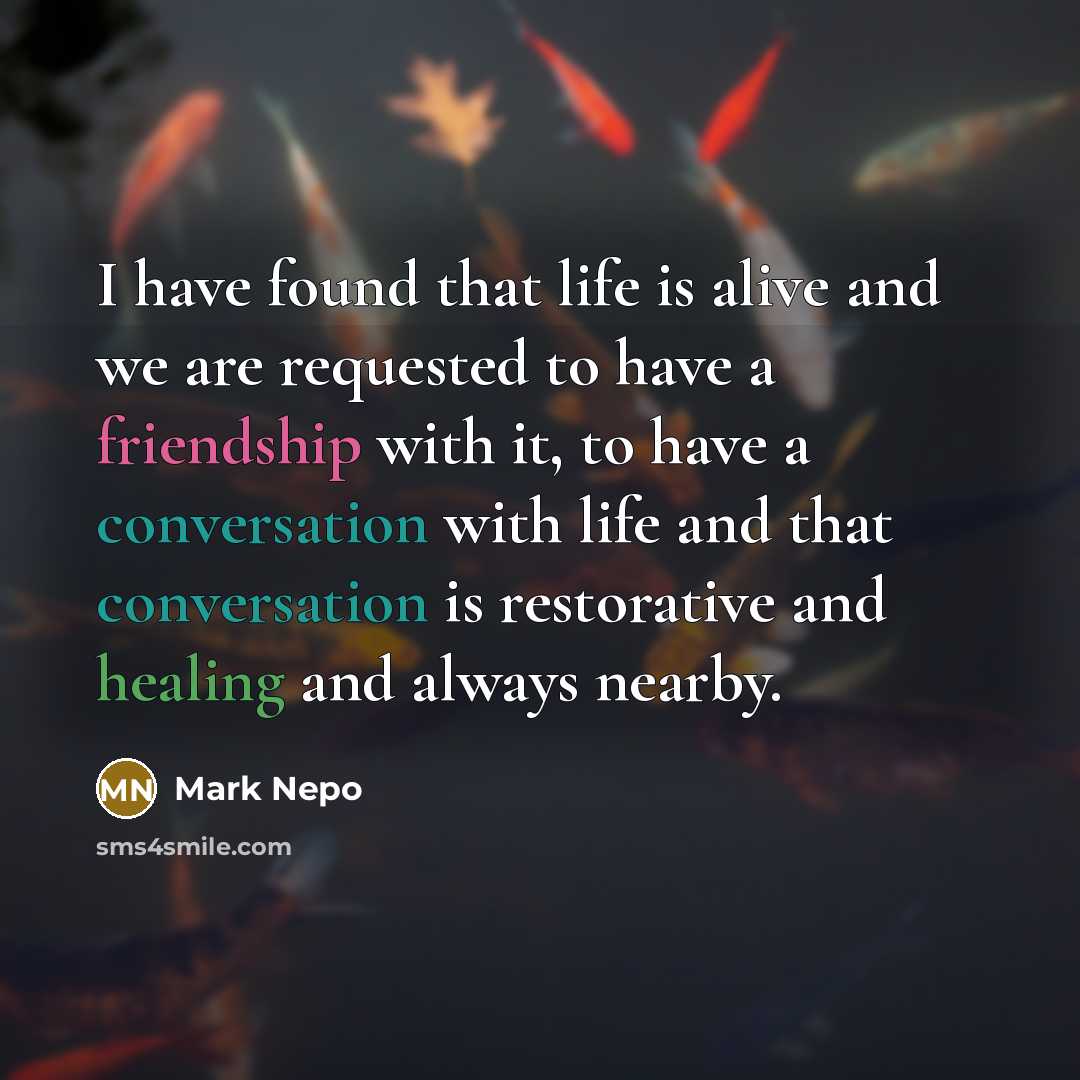 “I have found that life is alive and we are…” quote by Mark Nepo