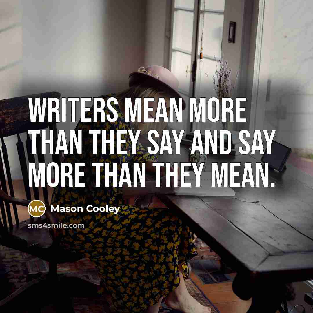 “Writers mean more than they say and say more than…” quote by Mason Cooley