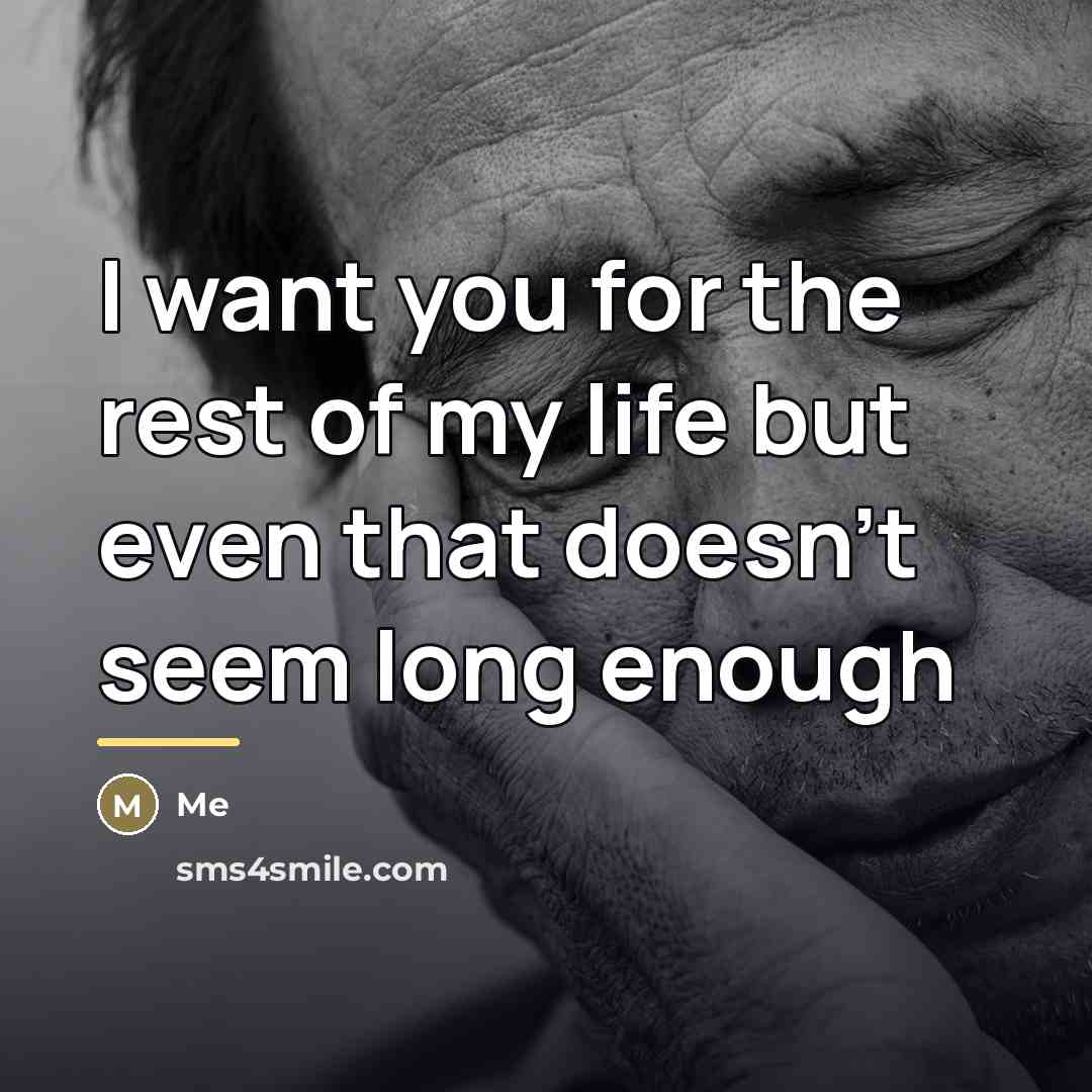 “I want you for the rest of my life but…” quote by Me