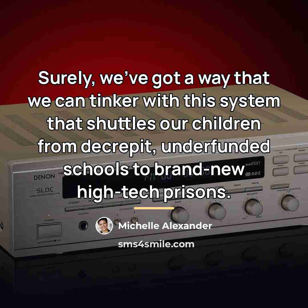 “Surely, we've got a way that we can tinker with…” quote by Michelle Alexander