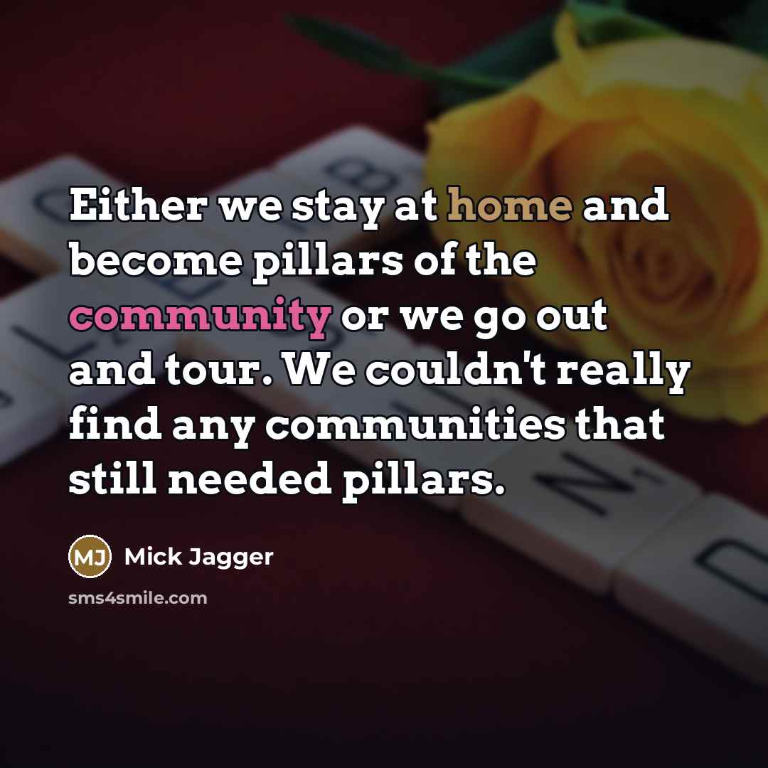 “Either we stay at home and become pillars of the…” quote by Mick Jagger