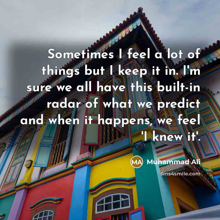 “Sometimes I feel a lot of things but I keep…” quote by Muhammad Ali