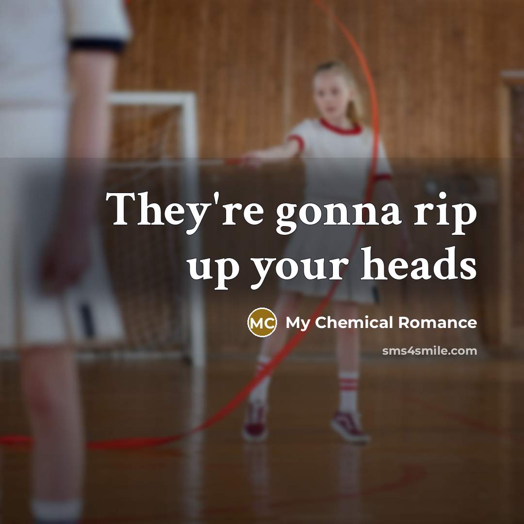“They're gonna rip up your heads” quote by My Chemical Romance